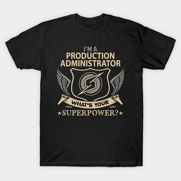 Production Administrator T Shirt - Superpower Gift Item Tee T-Shirt by Cosimiaart